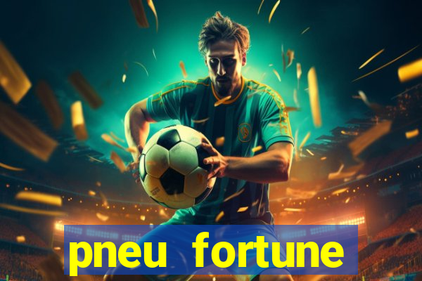 pneu fortune reclame aqui